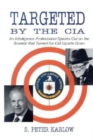 Targeted by the CIA : An Intelligence Professional Speaks Out on the Scandal That Turned the CIA Upside Down - eBook