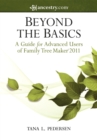 Beyond the Basics : A Guide for Advanced Users of Family Tree Maker 2011 - eBook