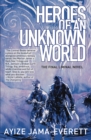 Heroes of an Unknown World : a novel - eBook