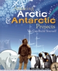 Amazing Arctic and Antarctic Projects : You Can Build Yourself - eBook
