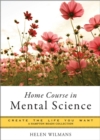 Home Course in Mental Science : Create the Life You Want - eBook