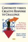 Continuity versus Creative Response to Challenge : The Primacy of Resilience and Resourcefulness in Life and Therapy - eBook