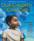 Our Children Can Soar : A Celebration of Rosa, Barack, and the Pioneers of Change - eBook