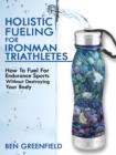 Holistic Fueling For Ironman Triathletes - eBook