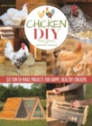 Chicken DIY : 20 Fun-to-Make Projects for Happy and Healthy Chickens - eBook