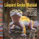 The Leopard Gecko Manual : Expert Advice for Keeping and Caring for a Healthy Leopard Gecko - Book