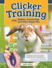 Clicker Training for Rabbits, Guinea Pigs, and Other Small Pets - eBook