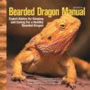 Bearded Dragon Manual, 3rd Edition : Expert Advice for Keeping and Caring For a Healthy Bearded Dragon - Book