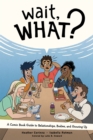 Wait, What? A Comic Book Guide to Relationships, Bodies, and Growing Up - eBook
