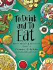 To Drink and to Eat Vol. 2 : More Meals and Mischief from a French Kitchen - Book