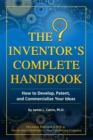 The Inventor's Complete Handbook How to Develop, Patent, and Commercialize Your Ideas - eBook