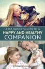 A Pet Owner's Guide to a Happy and Healthy Companion - eBook