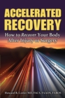 Accelerated Recovery : How to Recover Your Body After Injury or Surgery - eBook