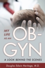 My Life as an OB-GYN : A Look Behind the Scenes - eBook