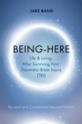 Being-Here: Life and Living After Surviving Your Traumatic Brain Injury (TBI) - eBook
