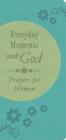 Everyday Moments with God : Prayers for Women - eBook