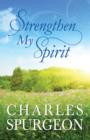 Strengthen My Spirit : Lightly-Updated Devotional Readings from the Works of Charles Spurgeon - eBook