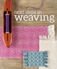 Next Steps in Weaving : What You Never Knew You Needed to Know - Book