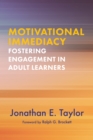 Motivational Immediacy : Fostering Engagement in Adult Learners - Book