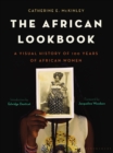 The African Lookbook : A Visual History of 100 Years of African Women - Book
