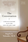 The Conversation : A Revolutionary Plan for End-of-Life Care - eBook