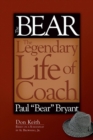 The Bear : The Legendary Life of Coach Paul "Bear" Bryant - eBook