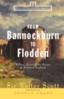 From Bannockburn to Flodden : Wallace, Bruce, and the Heroes of Medieval Scotland - eBook