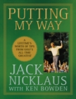Putting My Way : A Lifetime's Worth of Tips from Golf's All-Time Greatest - eBook