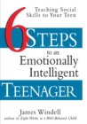 Six Steps to an Emotionally Intelligent Teenager : Teaching Social Skills to Your Teen - eBook