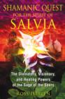 Shamanic Quest for the Spirit of Salvia : The Divinatory, Visionary, and Healing Powers of the Sage of the Seers - Book
