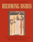 Becoming Osiris : The Ancient Egyptian Death Experience - eBook