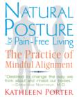 Natural Posture for Pain-Free Living : The Practice of Mindful Alignment - Book