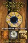 The Tradition of Household Spirits : Ancestral Lore and Practices - Book