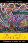 The Religion of Ayahuasca : The Teachings of the Church of Santo Daime - eBook