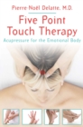 Five Point Touch Therapy : Acupressure for the Emotional Body - eBook