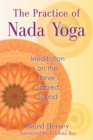 The Practice of Nada Yoga : Meditation on the Inner Sacred Sound - eBook