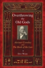 Overthrowing the Old Gods : Aleister Crowley and the Book of the Law - eBook