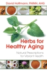Herbs for Healthy Aging : Natural Prescriptions for Vibrant Health - eBook