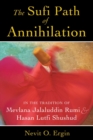 The Sufi Path of Annihilation : In the Tradition of Mevlana Jalaluddin Rumi and Hasan Lutfi Shushud - eBook