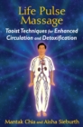 Life Pulse Massage : Taoist Techniques for Enhanced Circulation and Detoxification - eBook