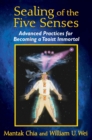Sealing of the Five Senses : Advanced Practices for Becoming a Taoist Immortal - eBook