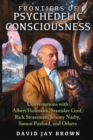 Frontiers of Psychedelic Consciousness : Conversations with Albert Hofmann, Stanislav Grof, Rick Strassman, Jeremy Narby, Simon Posford, and Others - Book