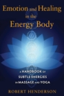 Emotion and Healing in the Energy Body : A Handbook of Subtle Energies in Massage and Yoga - eBook