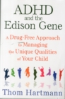 ADHD and the Edison Gene : A Drug-Free Approach to Managing the Unique Qualities of Your Child - Book