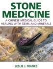 Stone Medicine : A Chinese Medical Guide to Healing with Gems and Minerals - Book