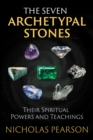 The Seven Archetypal Stones : Their Spiritual Powers and Teachings - eBook