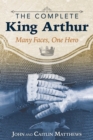 The Complete King Arthur : Many Faces, One Hero - Book