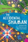 The Accidental Shaman : Journeys with Plant Teachers and Other Spirit Allies - eBook