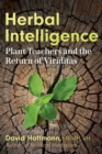 Herbal Intelligence : Plant Teachers and the Return of Viriditas - eBook