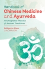 Handbook of Chinese Medicine and Ayurveda : An Integrated Practice of Ancient Healing Traditions - Book